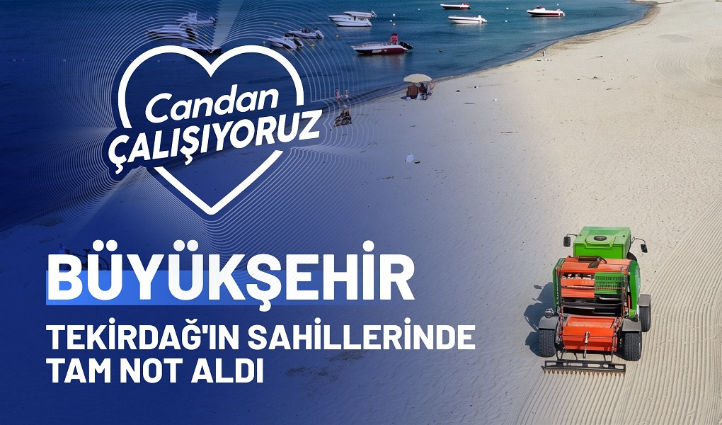 BÜYÜKŞEHİR TEKİRDAĞ'IN SAHİLLERİNDE TAM NOT ALDI