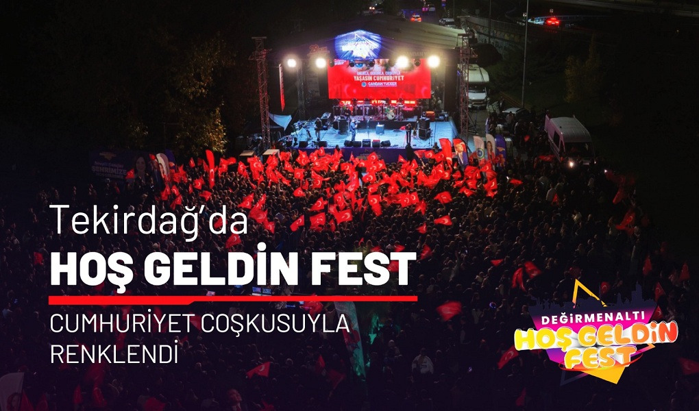 TEKİRDAĞ'DA HOŞ GELDİN FEST, CUMHURİYET COŞKUSUYLA RENKLENDİ